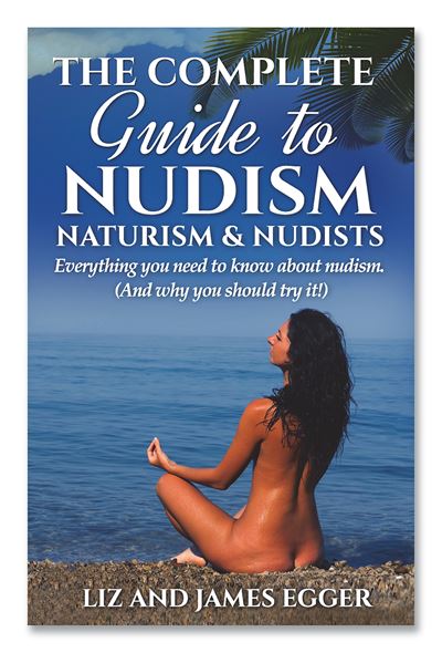 The Complete Guide to Nudism, Naturism and Nudists